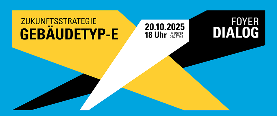 Einladung Foyer Dialog "Zukunftsstrategie Gebäudetyp-e", Text: Foyer Dialog Zukunftsstrategie Gebäudetyp-e, 20.10.2025, 18 Uhr, im Foyer des StMB - © StMB